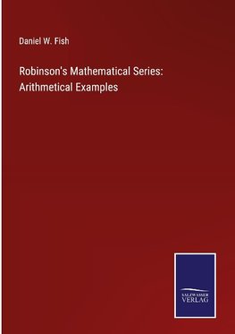 Robinson's Mathematical Series: Arithmetical Examples