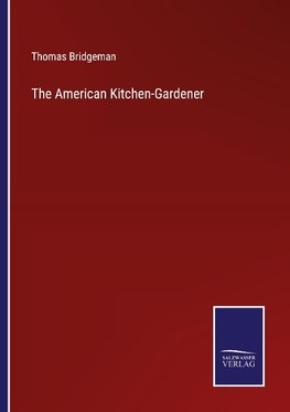 The American Kitchen-Gardener