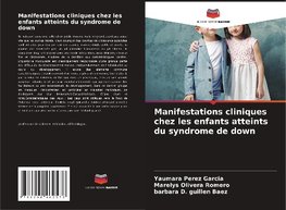 Manifestations cliniques chez les enfants atteints du syndrome de down