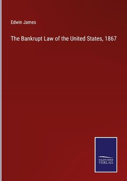 The Bankrupt Law of the United States, 1867