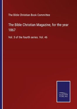 The Bible Christian Magazine, for the year 1867