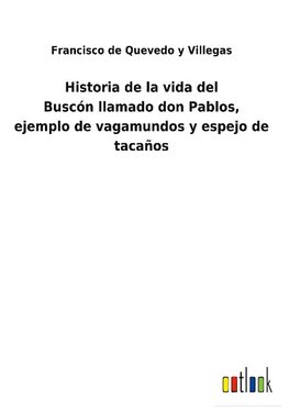 Historia de la vida del Buscónllamado don Pablos, ejemplo de vagamundos y espejo de tacaños