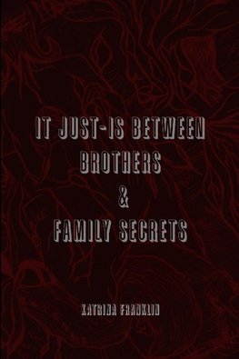 It Just-Is Between Brothers / Family Secrets