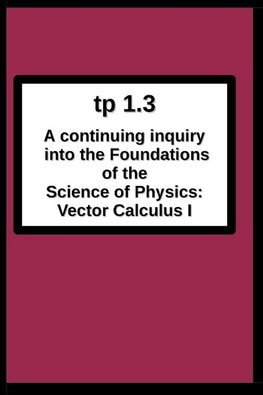 tp1.3 A continuing inquiry into the  Foundations of the Science of Physics