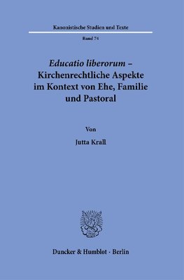 Educatio liberorum - Kirchenrechtliche Aspekte im Kontext von Ehe, Familie und Pastoral.