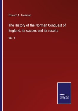 The History of the Norman Conquest of England, its causes and its results