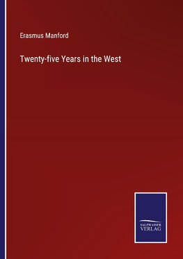 Twenty-five Years in the West