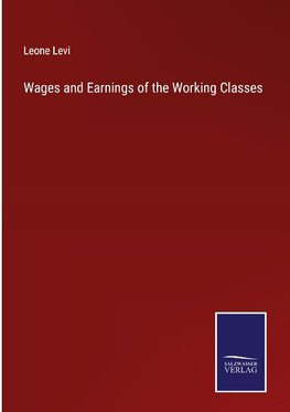 Wages and Earnings of the Working Classes