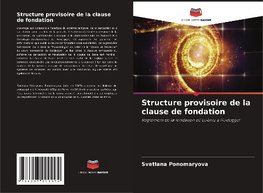 Structure provisoire de la clause de fondation