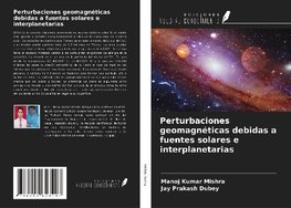 Perturbaciones geomagnéticas debidas a fuentes solares e interplanetarias