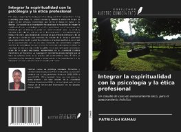 Integrar la espiritualidad con la psicología y la ética profesional