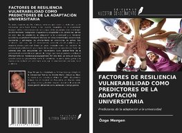 FACTORES DE RESILIENCIA VULNERABILIDAD COMO PREDICTORES DE LA ADAPTACIÓN UNIVERSITARIA