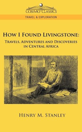 Stanley, H: How I Found Livingstone