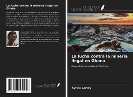 La lucha contra la minería ilegal en Ghana