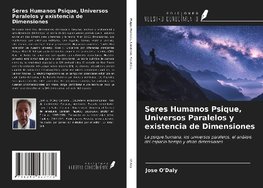 Seres Humanos Psique, Universos Paralelos y existencia de Dimensiones