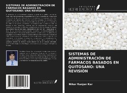 SISTEMAS DE ADMINISTRACIÓN DE FÁRMACOS BASADOS EN QUITOSANO: UNA REVISIÓN