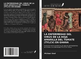 LA ENFERMEDAD DEL VIRUS DE LA HOJA AMARILLA DEL TOMATE (TYLCV) EN GHANA