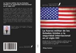 La fuerza militar de los Estados Unidos y la seguridad internacional en el siglo XXI