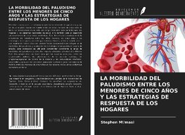 LA MORBILIDAD DEL PALUDISMO ENTRE LOS MENORES DE CINCO AÑOS Y LAS ESTRATEGIAS DE RESPUESTA DE LOS HOGARES