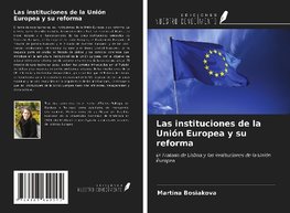 Las instituciones de la Unión Europea y su reforma