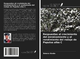 Respuestas al crecimiento del enraizamiento y al rendimiento del rodaje de Populus alba C