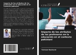 Impacto de los atributos de los profesores en la educación en el contexto pakistaní