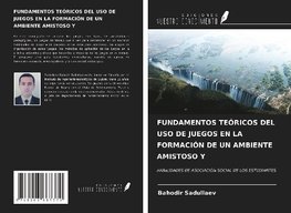 FUNDAMENTOS TEÓRICOS DEL USO DE JUEGOS EN LA FORMACIÓN DE UN AMBIENTE AMISTOSO Y