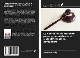 La confesión en derecho penal y penal desde el siglo XVI hasta la actualidad