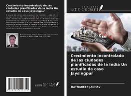 Crecimiento incontrolado de las ciudades planificadas de la India Un estudio de caso Jaysingpur