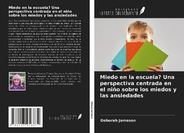 Miedo en la escuela? Una perspectiva centrada en el niño sobre los miedos y las ansiedades