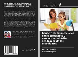 Impacto de las relaciones entre profesores y alumnos en el éxito académico de los estudiantes