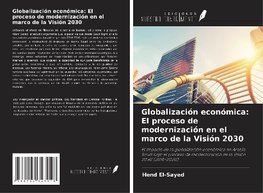 Globalización económica: El proceso de modernización en el marco de la Visión 2030