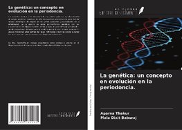 La genética: un concepto en evolución en la periodoncia.