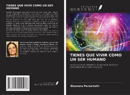 TIENES QUE VIVIR COMO UN SER HUMANO