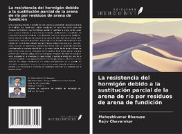 La resistencia del hormigón debido a la sustitución parcial de la arena de río por residuos de arena de fundición