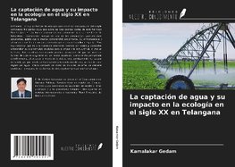 La captación de agua y su impacto en la ecología en el siglo XX en Telangana