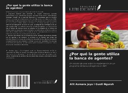 ¿Por qué la gente utiliza la banca de agentes?