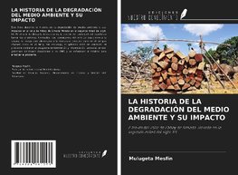 LA HISTORIA DE LA DEGRADACIÓN DEL MEDIO AMBIENTE Y SU IMPACTO