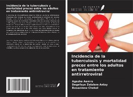 Incidencia de la tuberculosis y mortalidad precoz entre los adultos en tratamiento antirretroviral