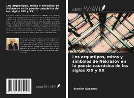 Los arquetipos, mitos y símbolos de Nekrasov en la poesía caucásica de los siglos XIX y XX