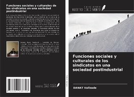 Funciones sociales y culturales de los sindicatos en una sociedad postindustrial