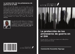 La protección de los prisioneros de guerra en el DIH