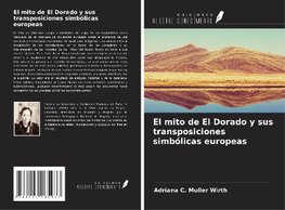 El mito de El Dorado y sus transposiciones simbólicas europeas