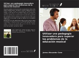 Utilizar una pedagogía innovadora para superar los problemas de la educación musical