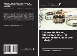 Guiones de ficción, televisión y cine: ¿el mismo nombre, el mismo trabajo?