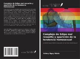 Complejo de Edipo mal resuelto y aparición de la tendencia homosexual