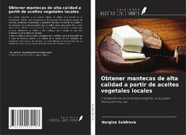 Obtener mantecas de alta calidad a partir de aceites vegetales locales