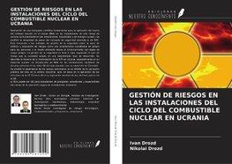 GESTIÓN DE RIESGOS EN LAS INSTALACIONES DEL CICLO DEL COMBUSTIBLE NUCLEAR EN UCRANIA