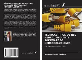 TÉCNICAS TIPOS DE RED NEURAL MEDIANTE SOFTWARE DE NEUROSOLUCIONES