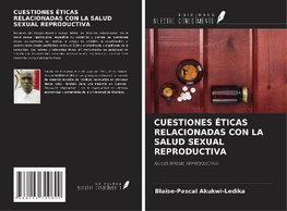 CUESTIONES ÉTICAS RELACIONADAS CON LA SALUD SEXUAL REPRODUCTIVA